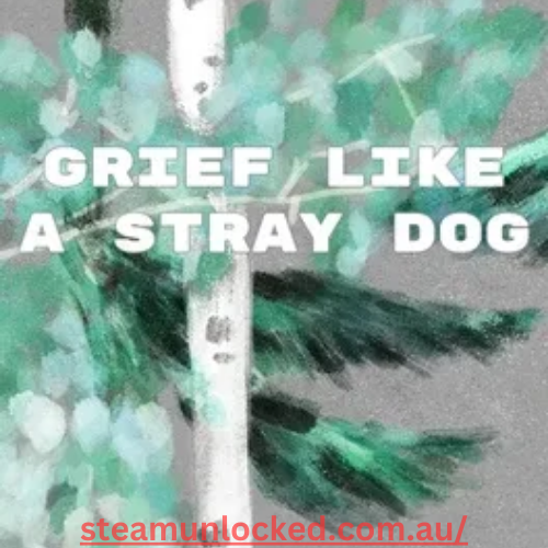 Grief Like A Stray Dog Full Version Download